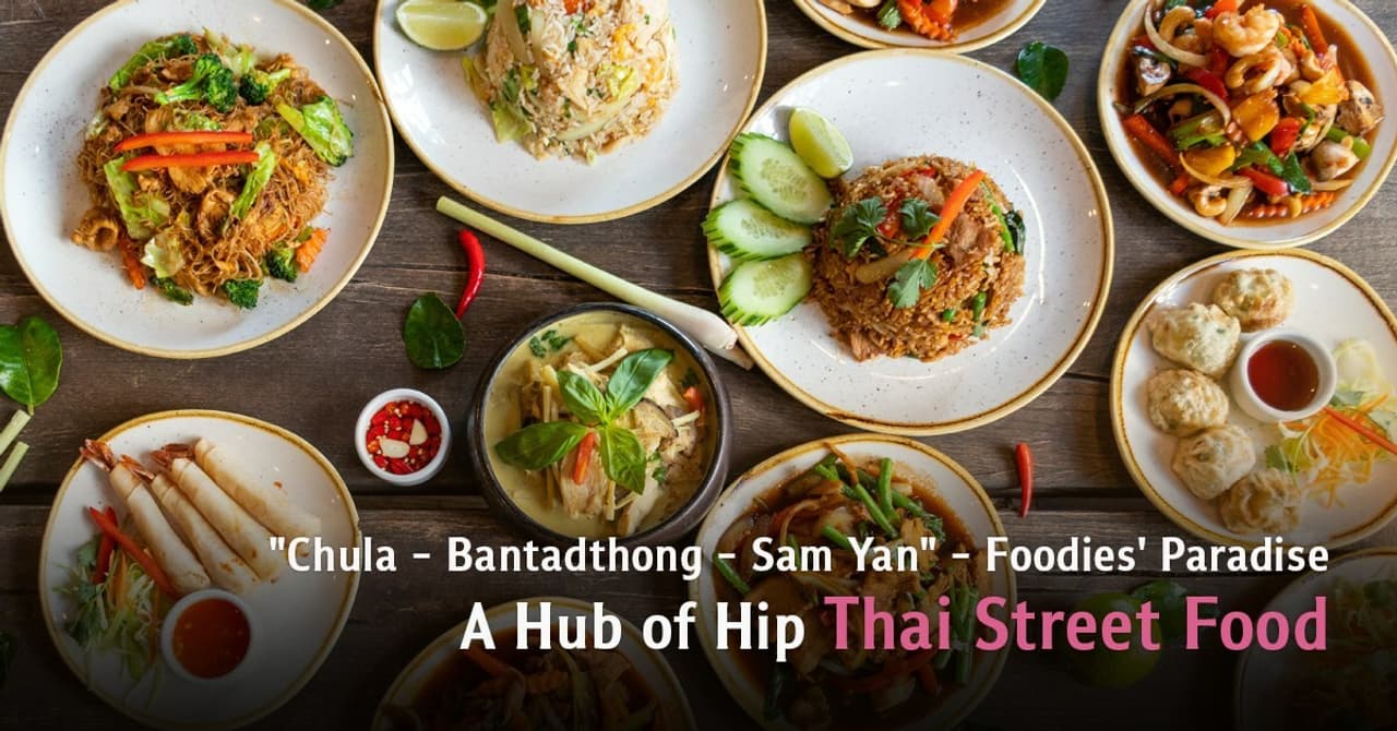 "Chula - Bantadthong - Sam Yan" - Foodies' Paradise  A Hub of Hip Thai Street Food