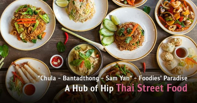 "Chula - Bantadthong - Sam Yan" - Foodies' Paradise  A Hub of Hip Thai Street Food