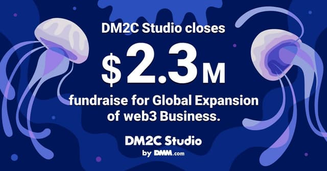 DMM Group's DM2C Studio Raises 2.3 Million Dollars Aimed at the Global Expansion of its Web3 Business Project White Paper Released