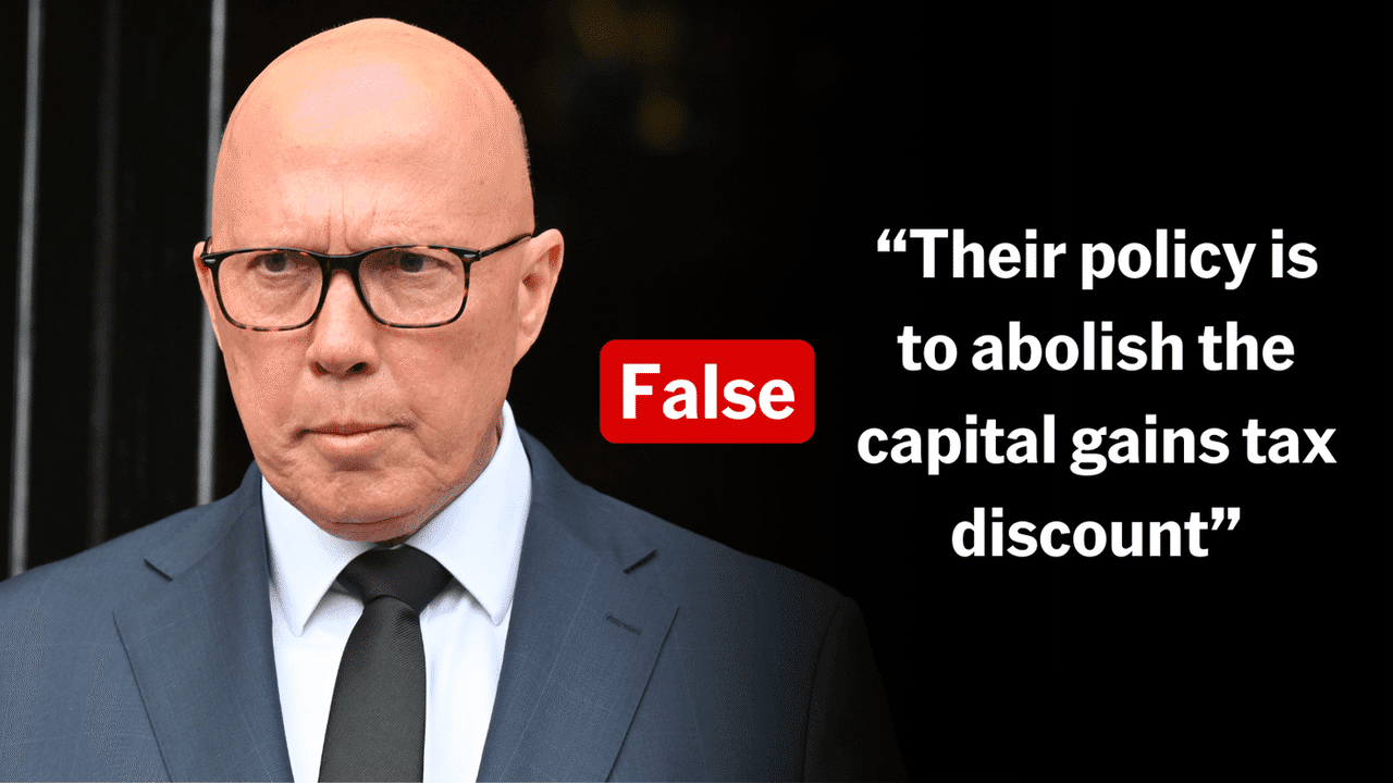 Dutton wrong: Labor's policy is not to axe capital gains tax discount