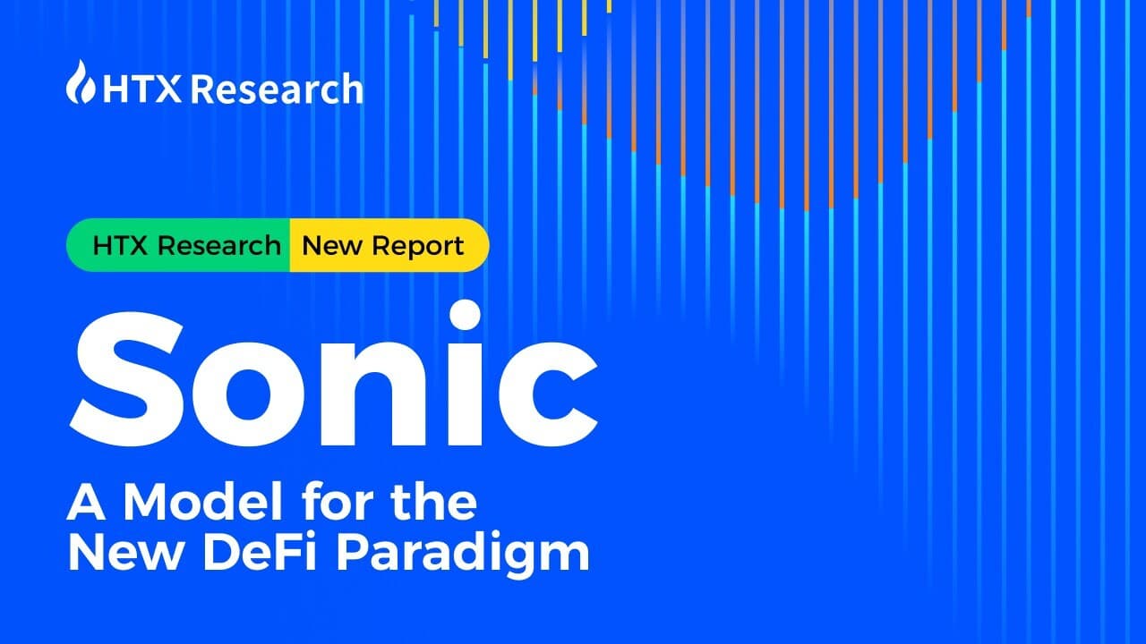 HTX Research Latest Report | Sonic: A Model for the New DeFi Paradigm