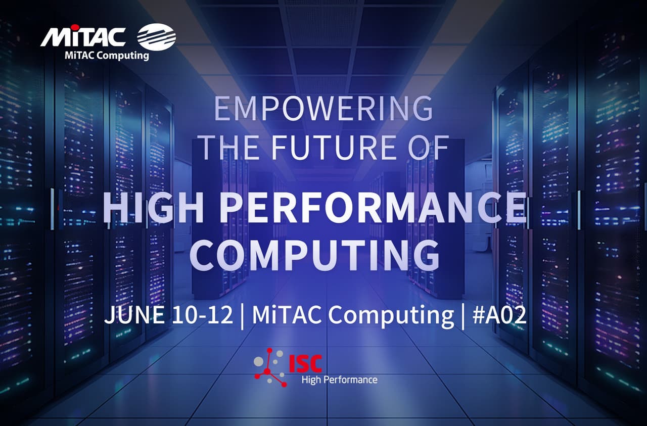 Empowering the Future of HPC: MiTAC Showcases Advanced Server Platforms at ISC High Performance 2025