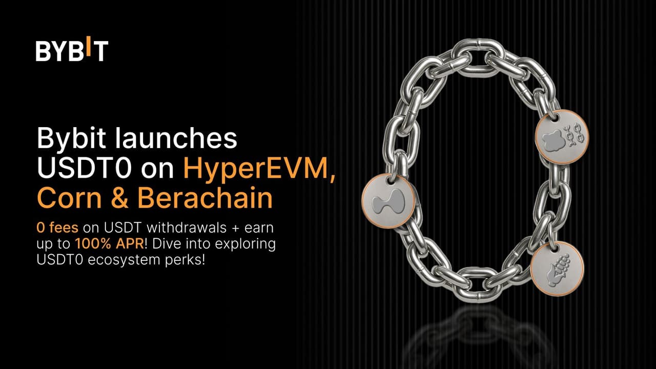 Bybit Expands USDT0 Support to HyperEVM, Corn, and Berachain -- Unlocking Seamless Stablecoin Access Across Ecosystems