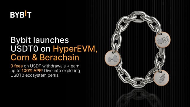 Bybit Expands USDT0 Support to HyperEVM, Corn, and Berachain -- Unlocking Seamless Stablecoin Access Across Ecosystems