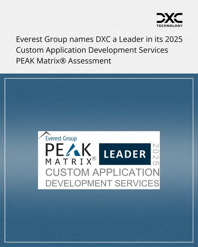 DXC Named a Leader in Everest Group's Custom Application Development Services PEAK Matrix® Assessment 2025 Report