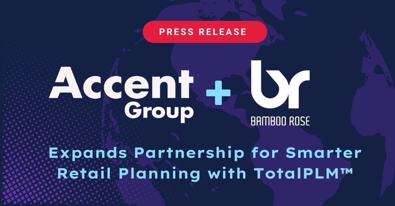 Accent Group Expands Partnership with Bamboo Rose to Drive Smarter Retail Planning with TotalPLM™