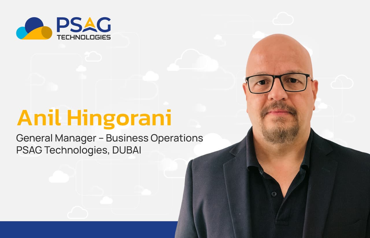 PSAG Technologies Appoints Anil Hingorani as General Manager - Business Operations, Dubai