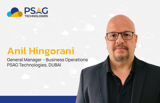 PSAG Technologies Appoints Anil Hingorani as General Manager - Business Operations, Dubai