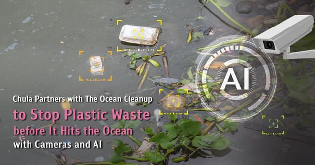 Chula Partners with the Ocean Cleanup to Stop Plastic Waste before It Hits the Ocean With Cameras and AI