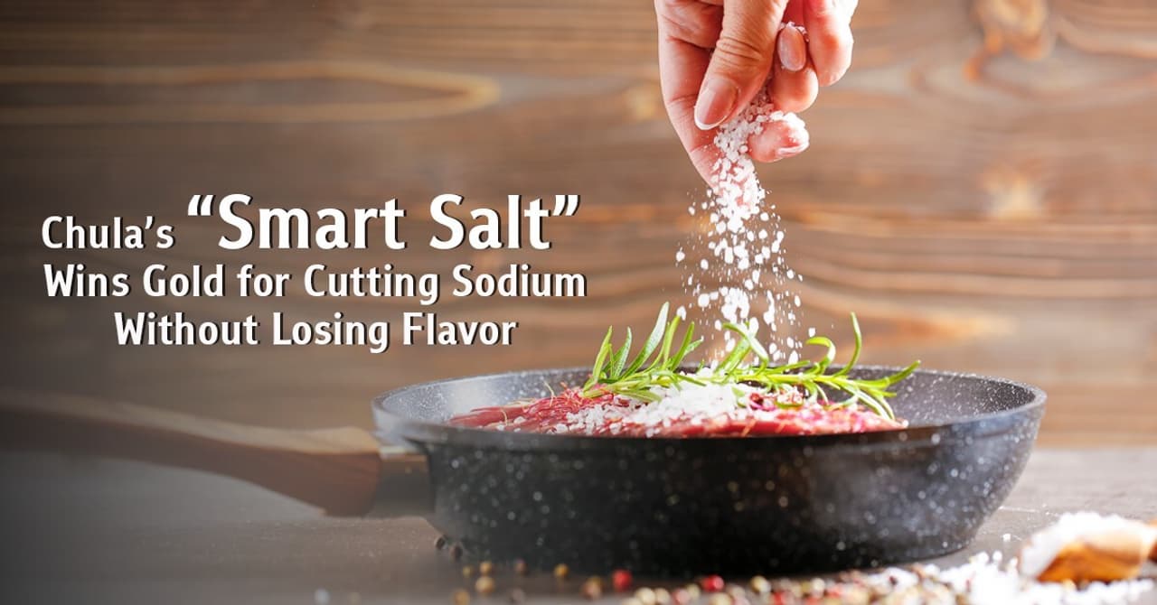 Chula's "Smart Salt" Wins Gold for Cutting Sodium Without Losing Flavor