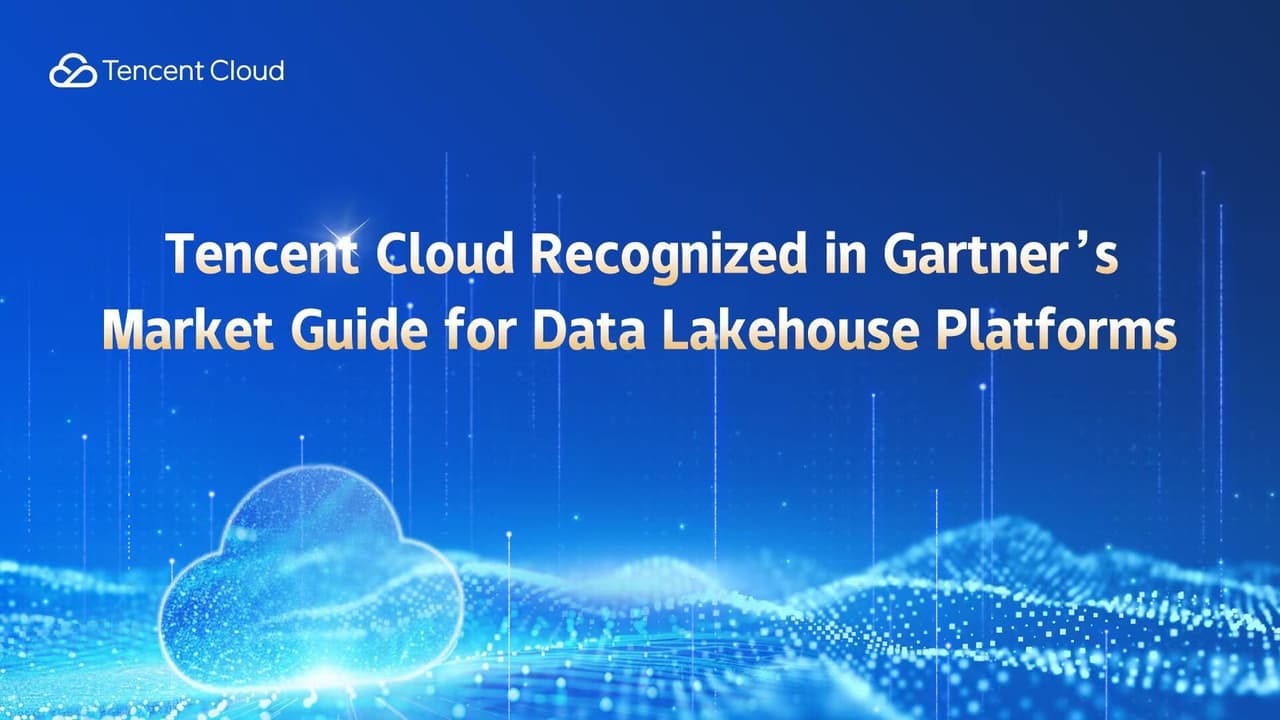 Tencent Cloud Recognized as a Representative Vendor in Gartner® Market Guide for Data Lakehouse Platforms