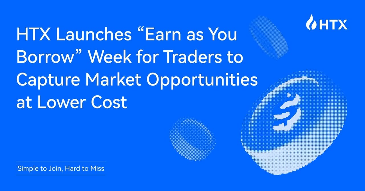 Simple to Join, Hard to Miss - HTX Launches "Earn as You Borrow" Week for Traders to Capture Market Opportunities at Lower Cost