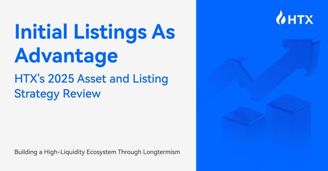 HTX's 2025 Listing Strategy Review, Building a High-Liquidity Ecosystem Through First-Mover Advantage and Longtermism