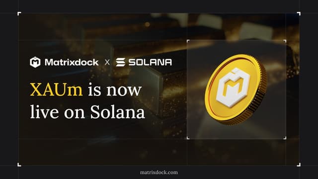 Matrixdock Expands XAUm to Solana, Enabling Institutional-Grade Tokenized Gold at Scale