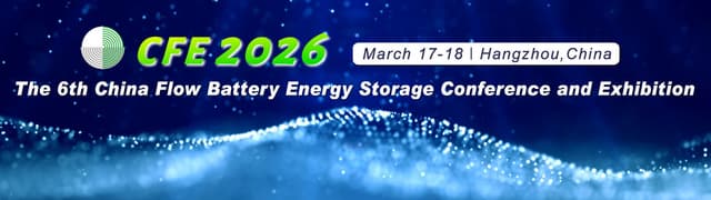 Global Flow Battery Summit of a Thousand! CFE2026: The 6th China Flow Battery Energy Storage Conference to be Held in Hangzhou on March 17-18