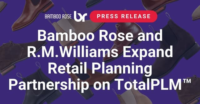 Bamboo Rose and R.M.Williams Expand Retail Planning Partnership on TotalPLM™