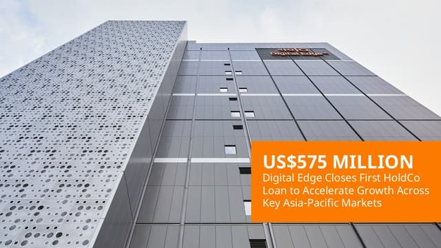 Digital Edge Successfully Closes First US$575 Million HoldCo Loan to Accelerate Growth Across Key Asia-Pacific Markets