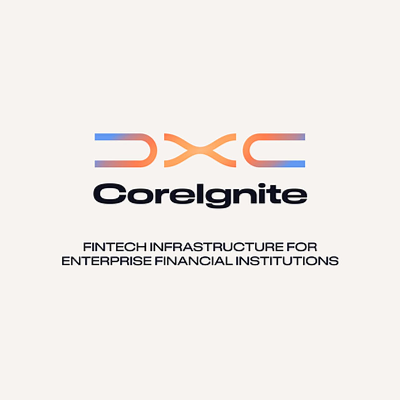 DXC Launches DXC CoreIgnite to Help Financial Institutions Rapidly Connect to and Scale Fintech Ecosystems
