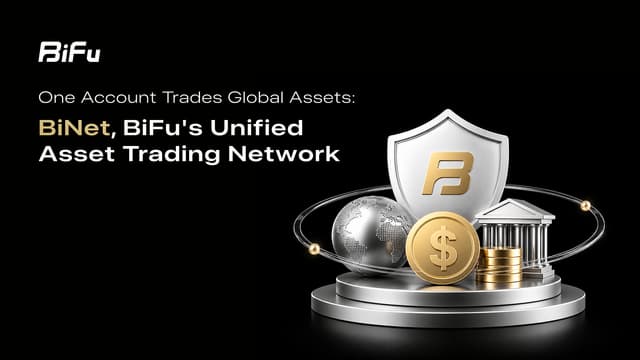 One Account Trades Global Assets: BiNet, BiFu's Unified Asset Trading Network