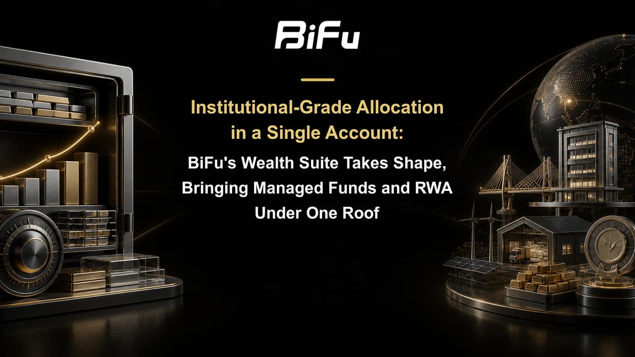 Institutional-Grade Allocation in a Single Account: BiFu's Wealth Suite Takes Shape, Bringing Managed Funds and RWA Under One Roof