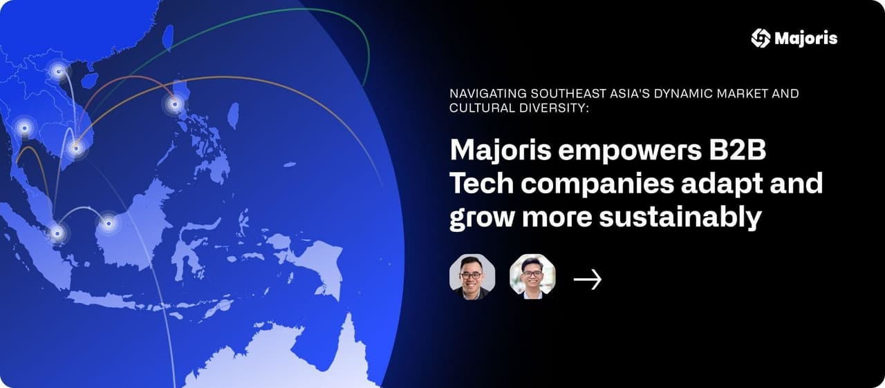 NAVIGATING SOUTHEAST ASIA'S DYNAMIC MARKET AND CULTURAL DIVERSITY: Majoris empowers B2B Tech companies to adapt and grow more sustainably.